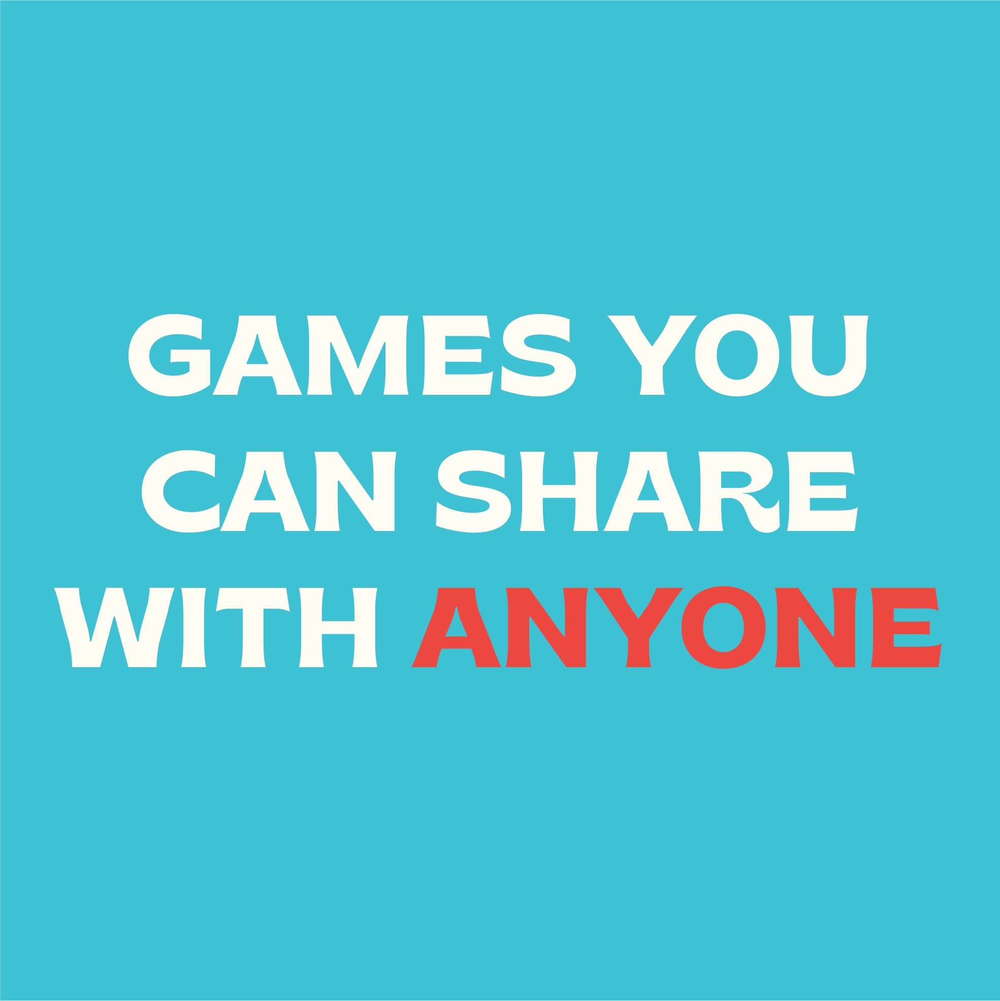Our Mission - Games You Can Share With Anyone